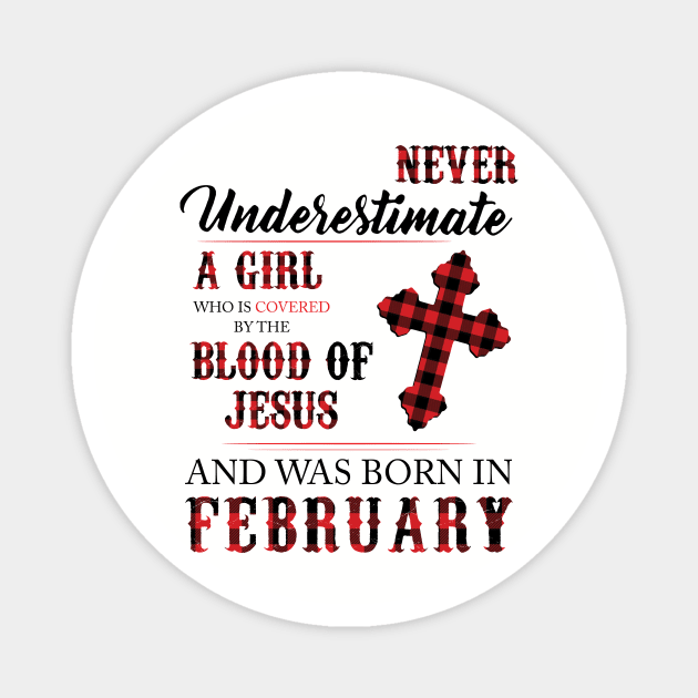 Never Underestimate A Girl Who Is Covered By The Blood Of Jesus And Was Born In February Magnet by Hsieh Claretta Art